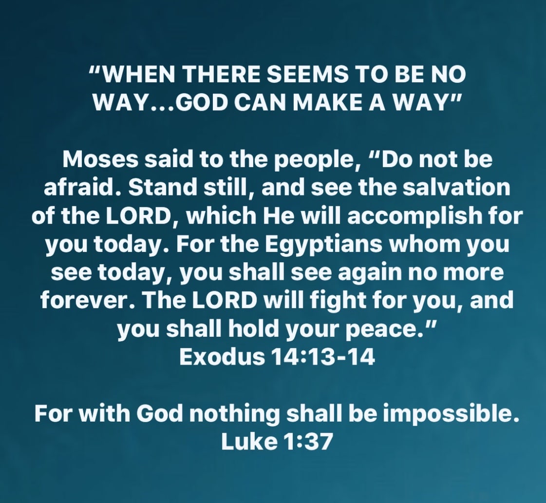 “WHEN THERE SEEMS TO BE NO WAY, GOD CAN MAKE A WAY”